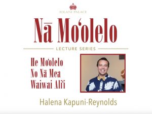 Nā Moʻolelo Lecture Series – Halena Kapuni-Reynolds