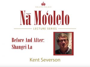 Nā Moʻolelo Lecture Series – Kent Severson