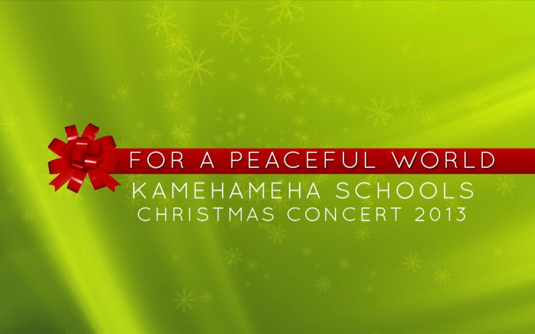 Kamehameha Schools Christmas Concert 2013: For A Peaceful World