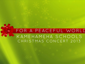 Kamehameha Schools Christmas Concert 2013: For A Peaceful World